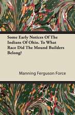 Some Early Notices Of The Indians Of Ohio. To What Race Did The Mound Builders Belong?