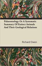 Palaeontology Or A Systematic Summary Of Extinct Animals And Their Geological Relations