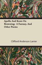 Apollo And Keats On Browning; A Fantasy, And Other Poems