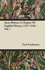 Anne Boleyn; A Chapter of English History, 1527-1536 - Vol. 1