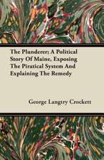 The Plunderer; A Political Story of Maine, Exposing the Piratical System and Explaining the Remedy