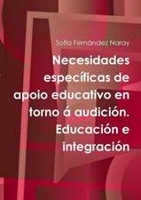 Necesidades Especificas de Apoio Educativo En Torno a Audicion. Educacion E Integracion