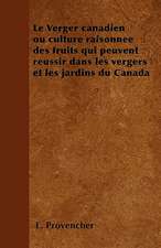 Le Verger canadien ou culture raisonnée des fruits qui peuvent réussir dans les vergers et les jardins du Canada