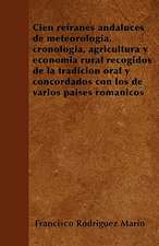 Cien refranes andaluces de meteorología, cronología, agricultura y economía rural recogidos de la tradición oral y concordados con los de varios países románicos