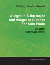 Allegro in B-Flat Major and Allegro in G Minor by Wolfgang Amadeus Mozart for Solo Piano K.3 (1762) K.312/K6.590d (1791)