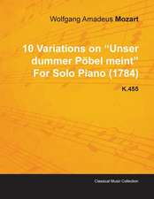 10 Variations on Unser Dummer P Bel Meint by Wolfgang Amadeus Mozart for Solo Piano (1784) K.455