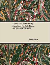 Transcendental Etudes by Franz Liszt for Solo Piano (1851) S.139/Lw.A172