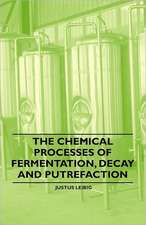 The Chemical Processes of Fermentation, Decay and Putrefaction