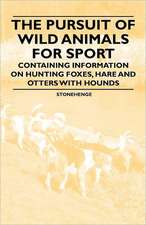 The Pursuit of Wild Animals for Sport - Containing Information on Hunting Foxes, Hare and Otters with Hounds