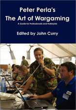 Peter Perla's the Art of Wargaming a Guide for Professionals and Hobbyists