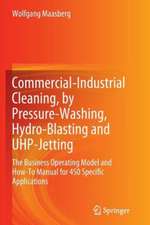 Commercial-Industrial Cleaning, by Pressure-Washing, Hydro-Blasting and UHP-Jetting: The Business Operating Model and How-To Manual for 450 Specific Applications