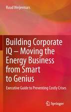 Building Corporate IQ – Moving the Energy Business from Smart to Genius: Executive Guide to Preventing Costly Crises