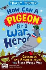 How Can a Pigeon Be a War Hero?: Questions and Answers about the Second World War