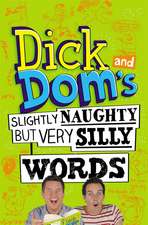 Dick and Dom's Slightly Naughty But Very Silly Words