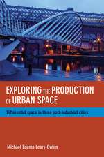 Exploring the Production of Urban Space: Differential Space in Three Post-Industrial Cities