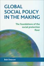 Global Social Policy in the Making: The Foundations of the Social Protection Floor