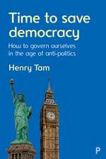 Time to Save Democracy: How to Govern Ourselves in the Age of Anti-Politics