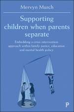 Supporting Children when Parents Separate: Embedding a Crisis Intervention Approach within Family Justice, Education and Mental Health Policy