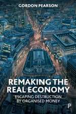 Remaking the Real Economy – Escaping Destruction b y Organised Money