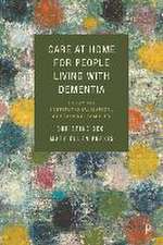 Care at Home for People Living with Dementia – Del aying Institutionalization, Sustaining Families