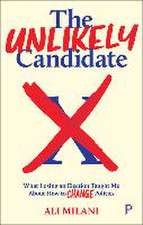 The Unlikely Candidate – What Losing an Election T aught Me about How to Change Politics