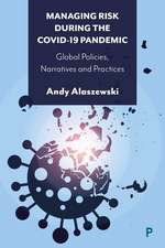 Managing Risk during the COVID–19 Pandemic – Globa l Policies, Narratives and Practices