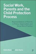 Social Work, Parents and the Child Protection Process – Representations of Parents in Policy, Organisation and Social Work Practice