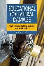 Educational Collateral Damage – Disadvantaged Students, Exclusion and Social Justice