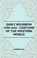 Early Bourbon 1590-1643 - Costume of the Western World