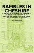 Rambles in Cheshire - A Historical Article on the Experiences and Observations of a Rambler in Beeston, Rostherne Mere, Northwich and Other Parts of Cheshire