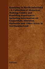 Rambling in Northumberland - A Collection of Historical Walking Guides and Rambling Experiences - Including Information on Coquetdale, Alwinton, Harbo