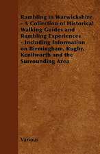 Rambling in Warwickshire - A Collection of Historical Walking Guides and Rambling Experiences - Including Information on Birmingham, Rugby, Kenilworth