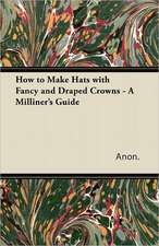 How to Make Hats with Fancy and Draped Crowns - A Milliner's Guide