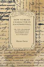 How to Read Character in Handwriting; or, The Grammar of Graphology Described and Illustrated