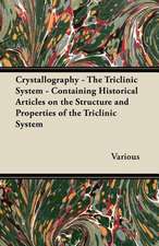 Crystallography - The Triclinic System - Containing Historical Articles on the Structure and Properties of the Triclinic System