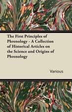 The First Principles of Phrenology - A Collection of Historical Articles on the Science and Origins of Phrenology