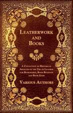 Leatherwork and Books - A Collection of Historical Articles on the Use of Leather for Bookmarks, Book Bindings and Book Ends