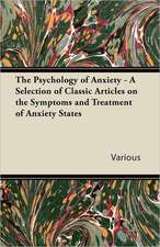 The Psychology of Anxiety - A Selection of Classic Articles on the Symptoms and Treatment of Anxiety States