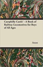 Caerphilly Castle - A Book of Railway Locomotives for Boys of All Ages