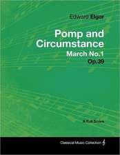 Edward Elgar - Pomp and Circumstance March No.1 - Op.39 - A Full Score