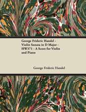 George Frideric Handel - Violin Sonata in D Major - HW371 - A Score for Violin and Piano