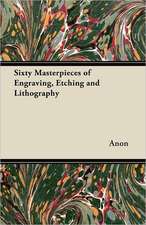 Sixty Masterpieces of Engraving, Etching and Lithography