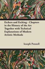 Etchers and Etching - Chapters in the History of the Art Together with Technical Explanations of Modern Artistic Methods