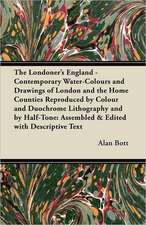 The Londoner's England - Contemporary Water-Colours and Drawings of London and the Home Counties Reproduced by Colour and Duochrome Lithography and by Half-Tone