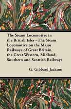 The Steam Locomotive in the British Isles - The Steam Locomotive on the Major Railways of Great Britain, the Great Western, Midland, Southern and Scottish Railways