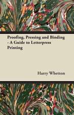 Proofing, Pressing, & Binding - A Guide to Letterpress Printing