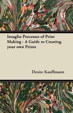 Intaglio Processes of Print Making - A Guide to Creating your own Prints