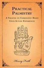 Practical Palmistry - A Treatise on Chirosophy Based Upon Actual Experiences