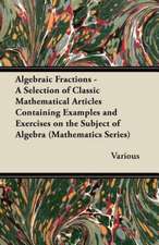 Algebraic Fractions - A Selection of Classic Mathematical Articles Containing Examples and Exercises on the Subject of Algebra (Mathematics Series)