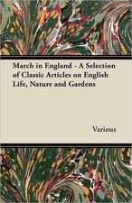 March in England - A Selection of Classic Articles on English Life, Nature and Gardens